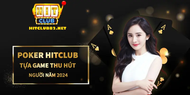 poker hitclub Trò chơi poker Hitclub được anh em săn đón với phần thưởng hấp dẫn