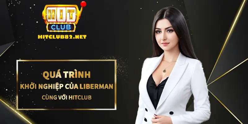 Quá trình khởi nghiệp của Liberman cùng với Hitclub