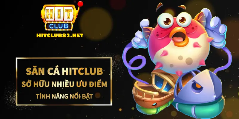 Khám phá đại dương Săn cá với các tính năng vượt trội Hitclub
