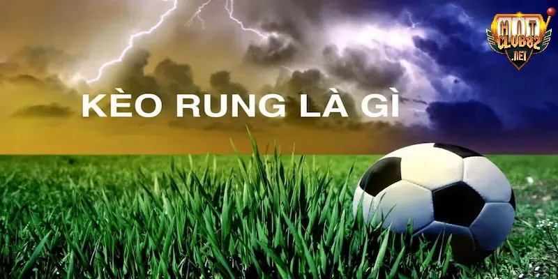 Kèo rung Kèo rung đang là hình thức cá cược bóng đá được nhiều bet thủ yêu thích