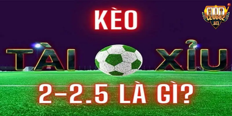 kèo tài xỉu Khám phá tỉ lệ kèo trên dưới 2 2.5
