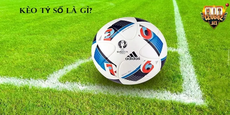 Kèo tỷ số là gì Kèo tỷ số là gì đang được đông đảo bet thủ bóng đá yêu thích
