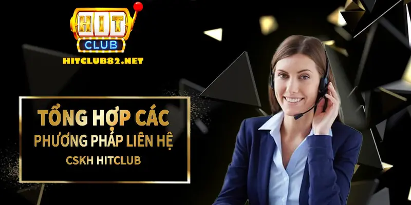 Tổng hợp các phương thức liên hệ CSKH Hitclub